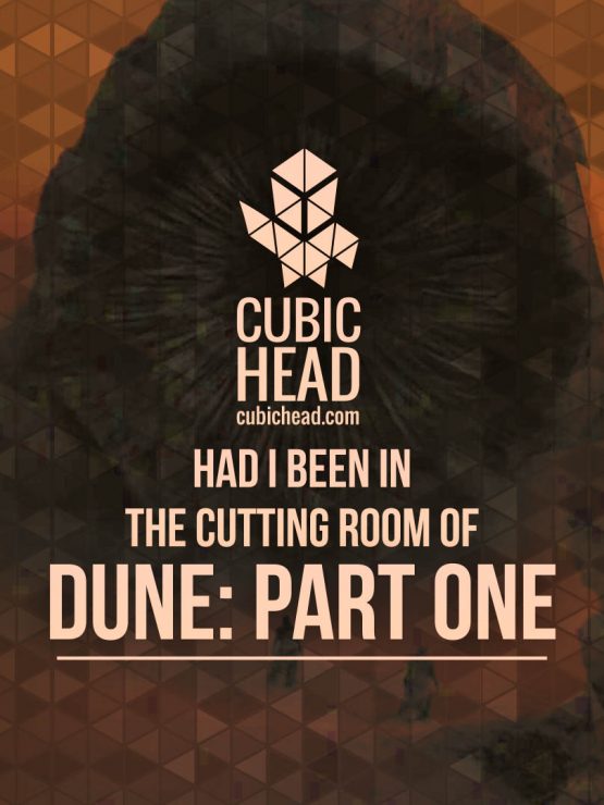 Had I been in the cutting room of Dune: Part One