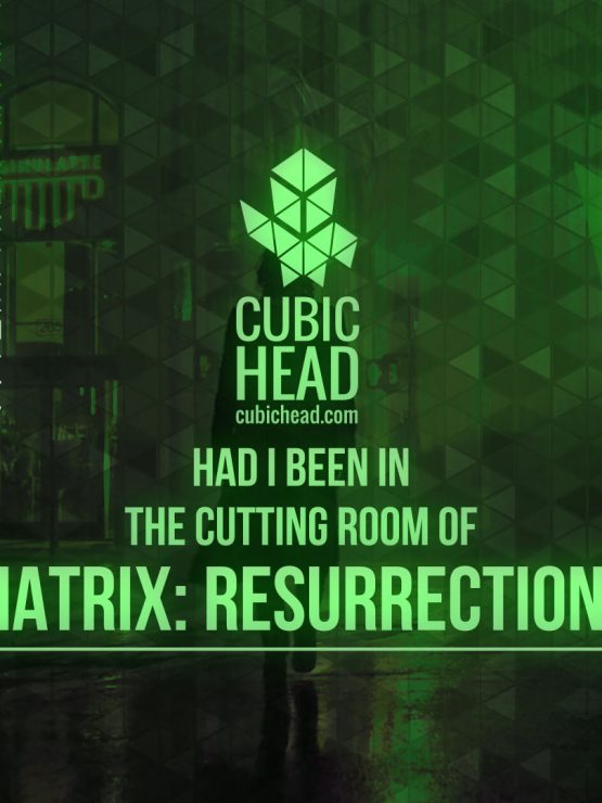 Had I been in the cutting room of Matrix: Resurrections